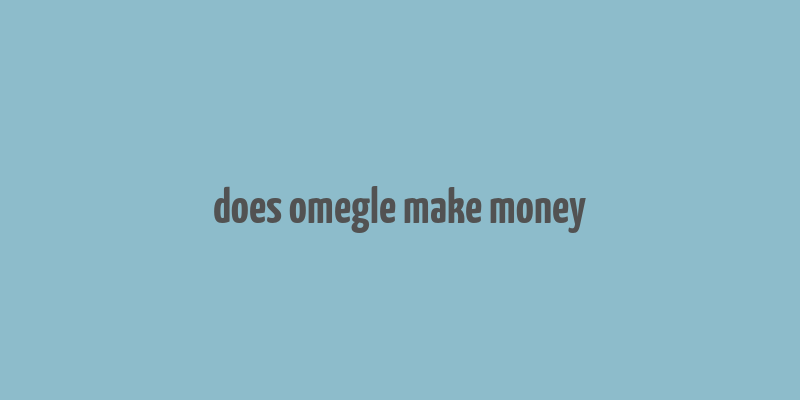 does omegle make money