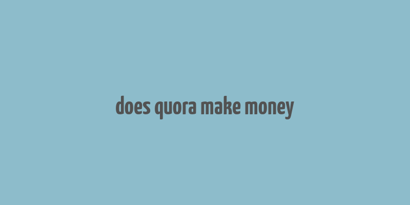 does quora make money