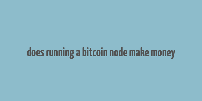 does running a bitcoin node make money