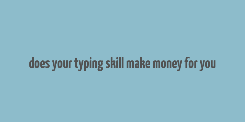 does your typing skill make money for you