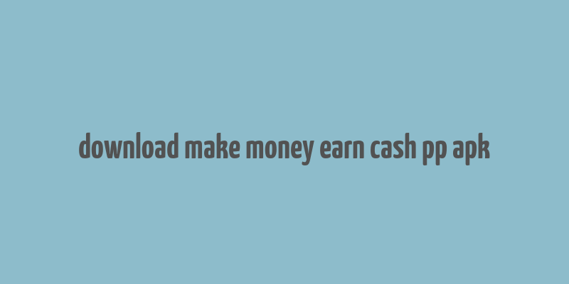 download make money earn cash pp apk