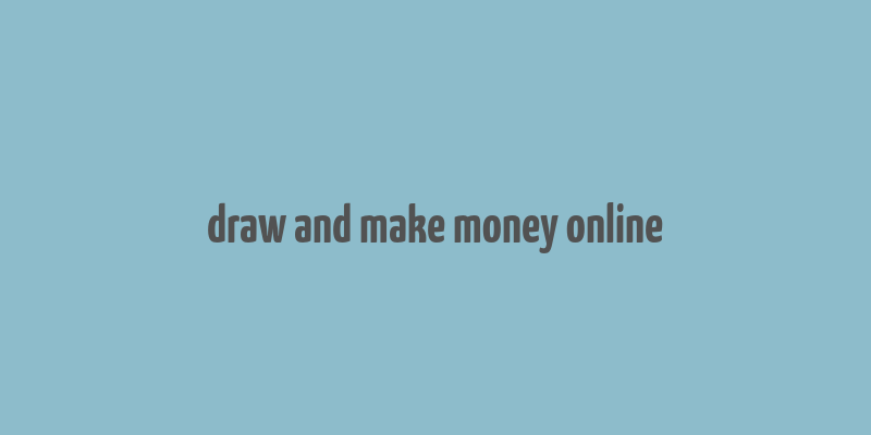 draw and make money online