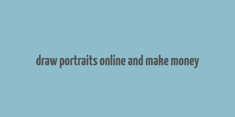 draw portraits online and make money