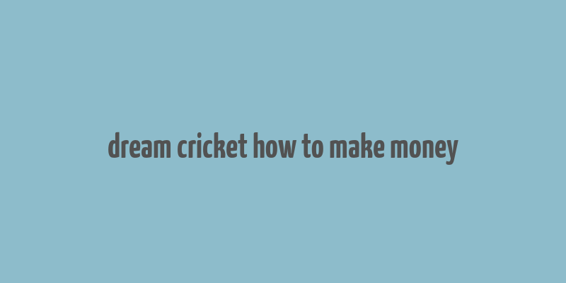 dream cricket how to make money