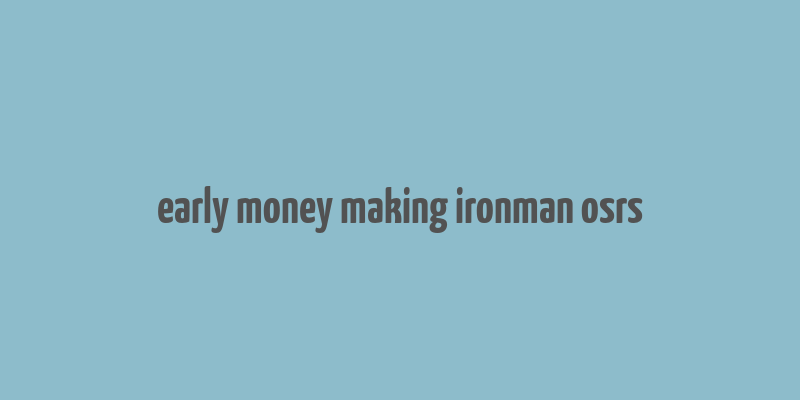 early money making ironman osrs