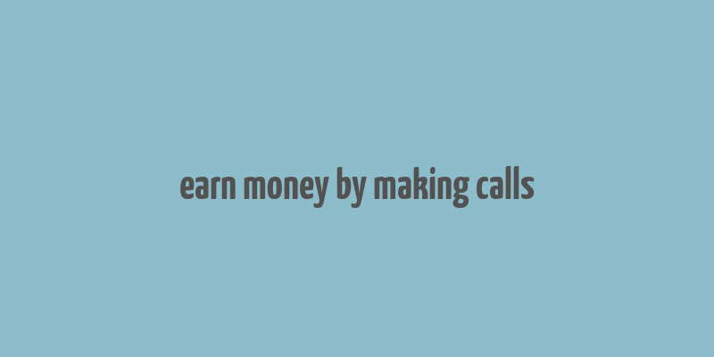 earn money by making calls