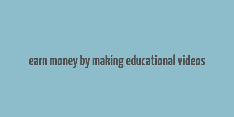 earn money by making educational videos