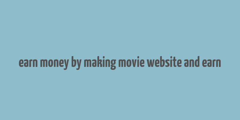 earn money by making movie website and earn