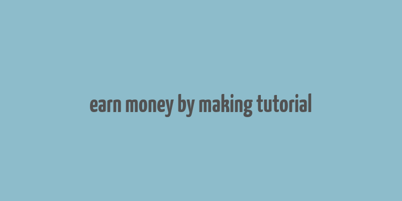 earn money by making tutorial