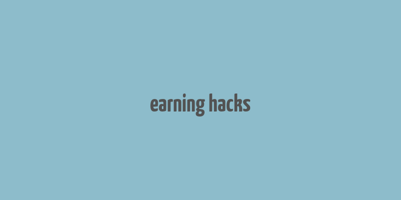 earning hacks