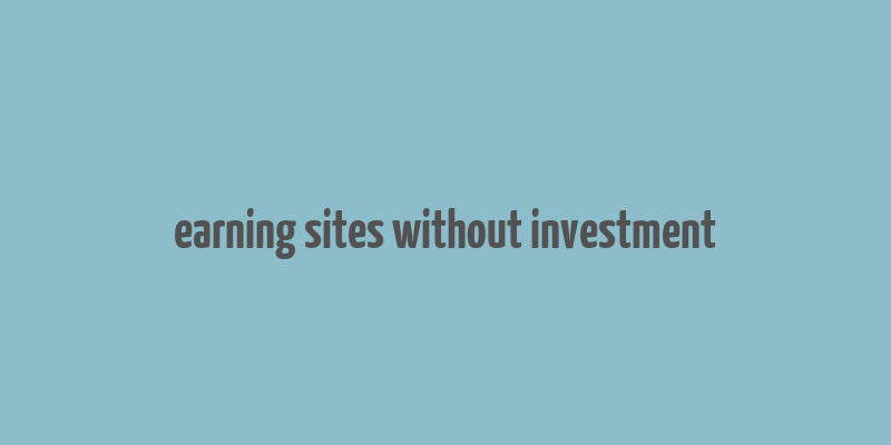 earning sites without investment