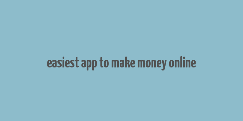 easiest app to make money online