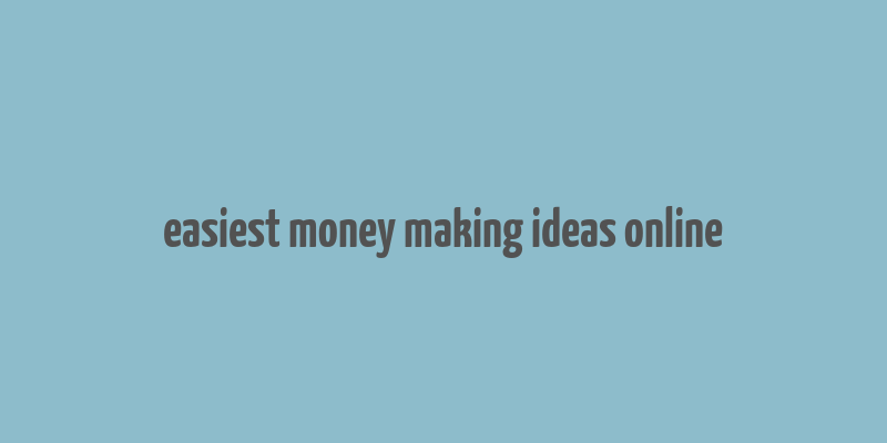 easiest money making ideas online