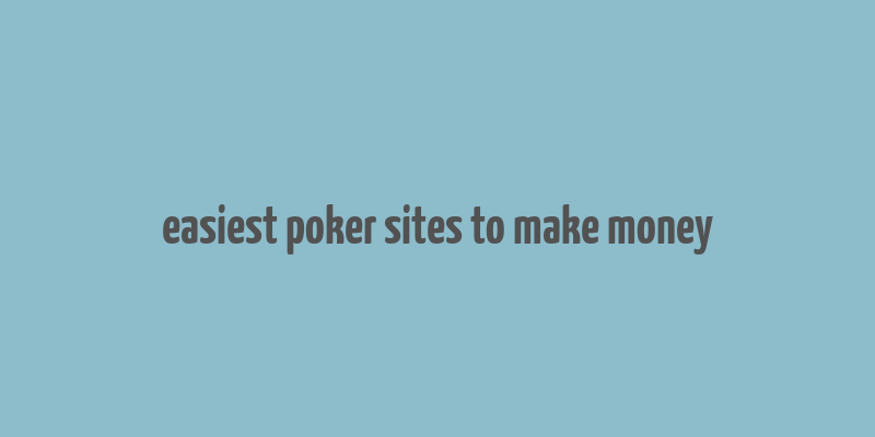 easiest poker sites to make money