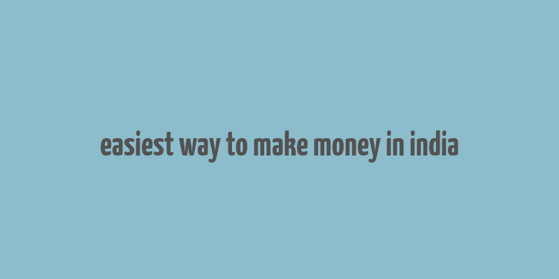 easiest way to make money in india