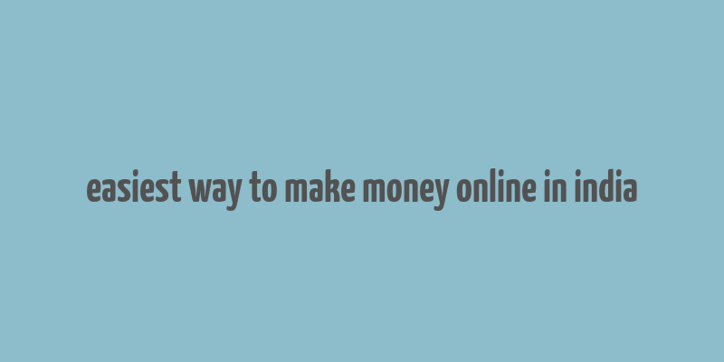 easiest way to make money online in india