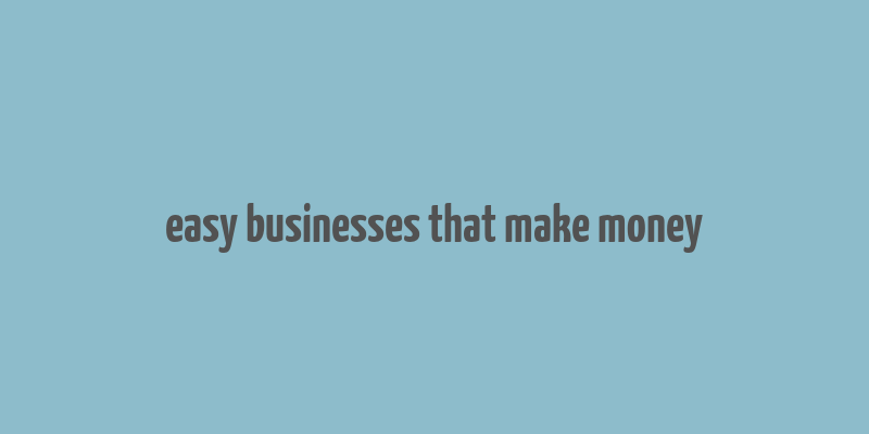 easy businesses that make money