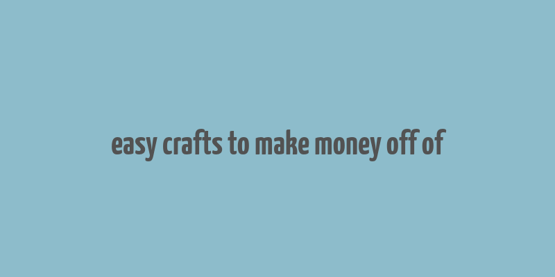 easy crafts to make money off of