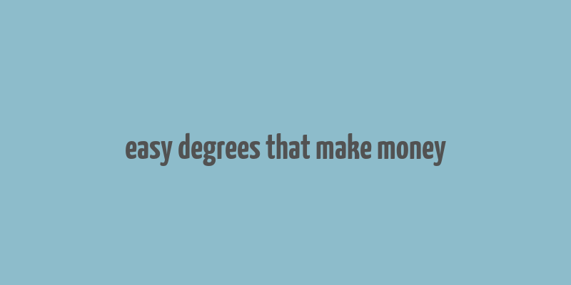 easy degrees that make money