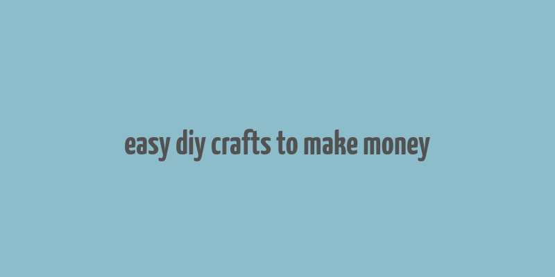 easy diy crafts to make money