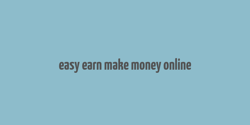 easy earn make money online