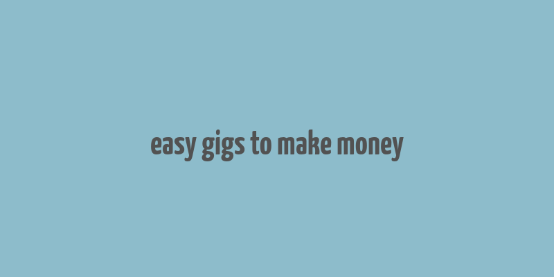 easy gigs to make money