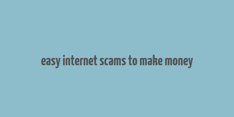 easy internet scams to make money