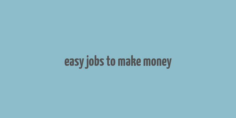 easy jobs to make money