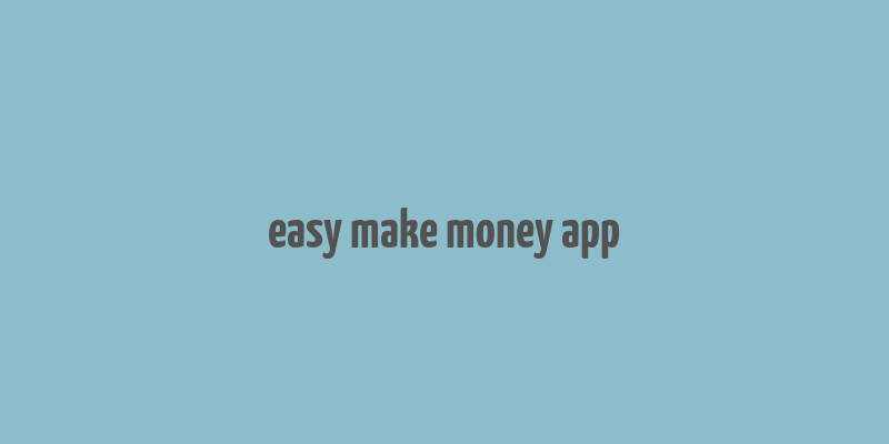 easy make money app