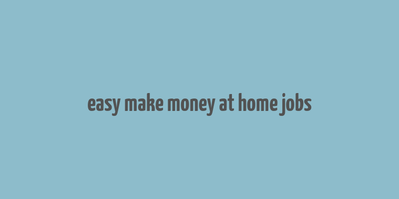 easy make money at home jobs