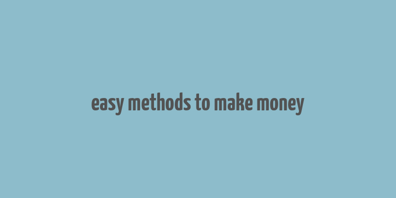 easy methods to make money