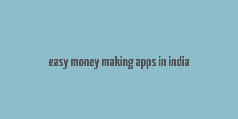 easy money making apps in india