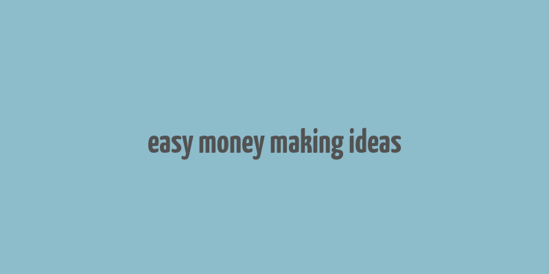 easy money making ideas