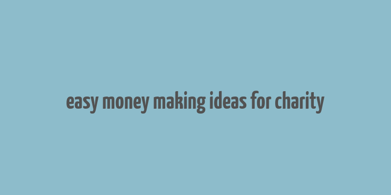 easy money making ideas for charity