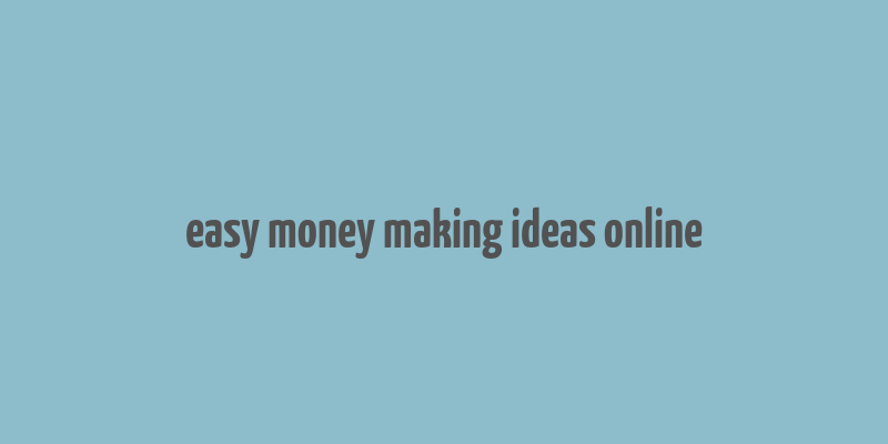 easy money making ideas online