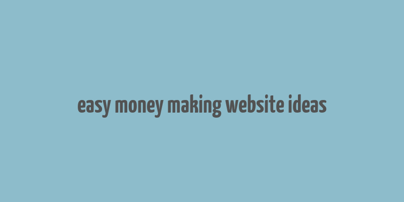 easy money making website ideas