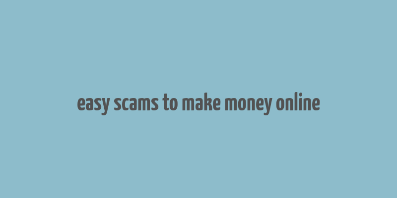 easy scams to make money online