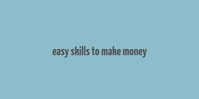 easy skills to make money