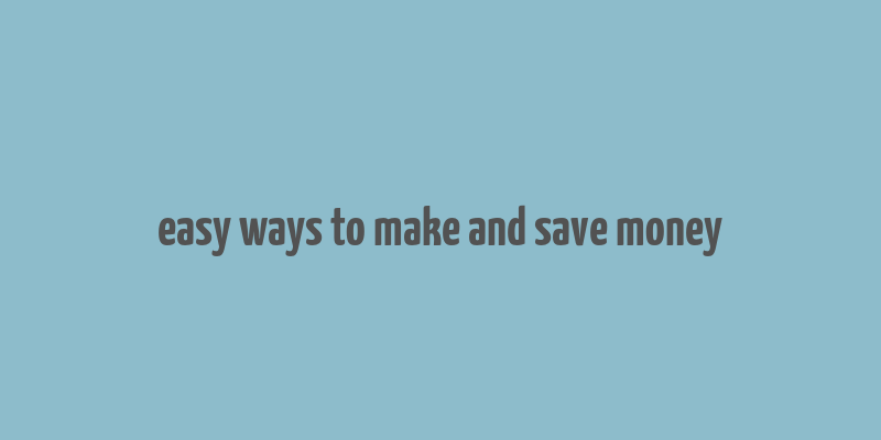 easy ways to make and save money