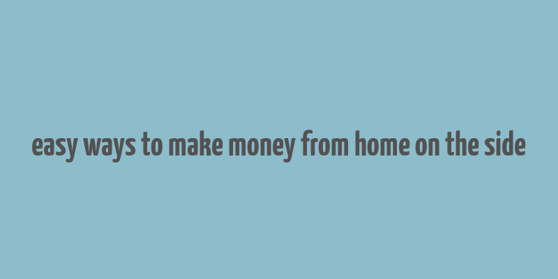 easy ways to make money from home on the side