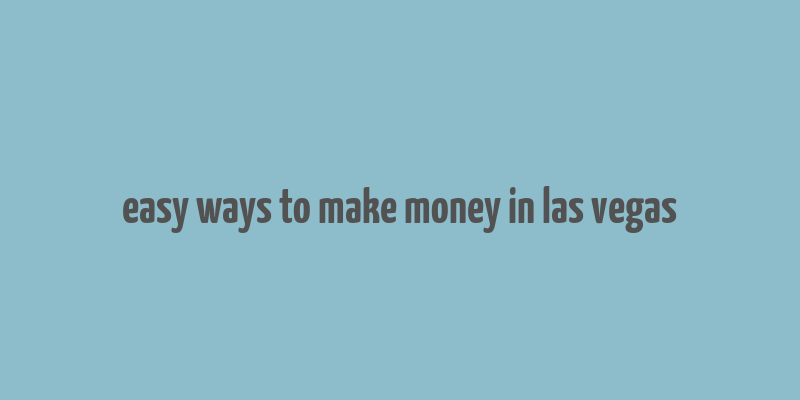 easy ways to make money in las vegas