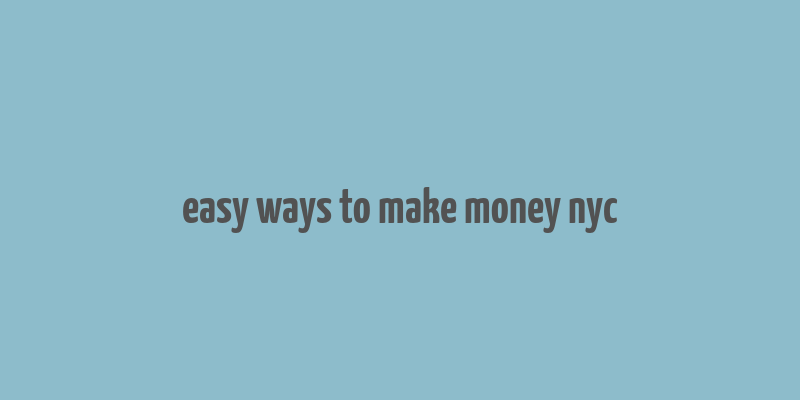 easy ways to make money nyc