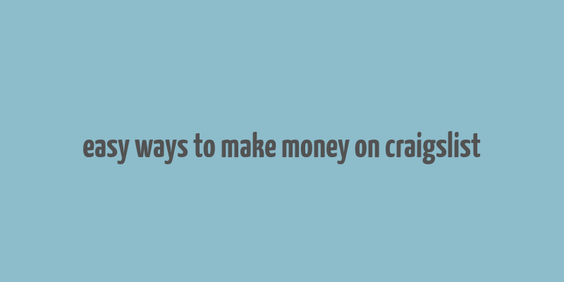 easy ways to make money on craigslist