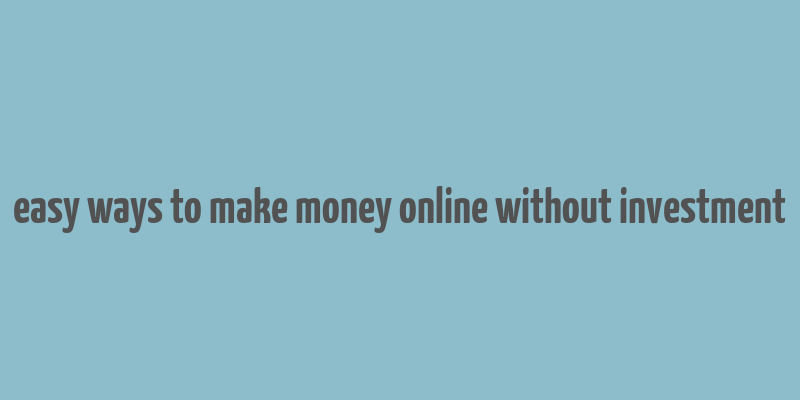 easy ways to make money online without investment