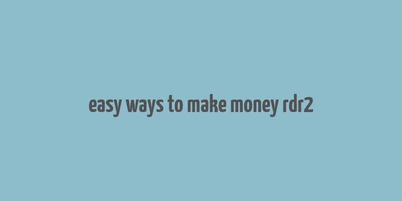 easy ways to make money rdr2