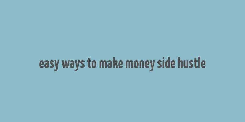 easy ways to make money side hustle