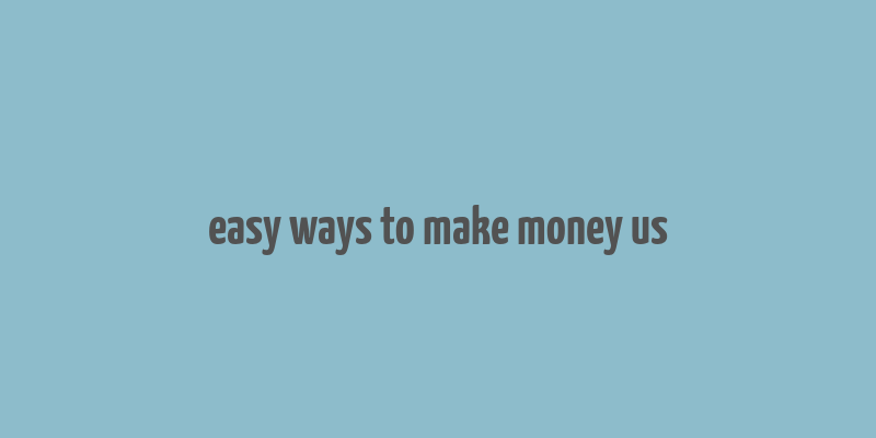 easy ways to make money us