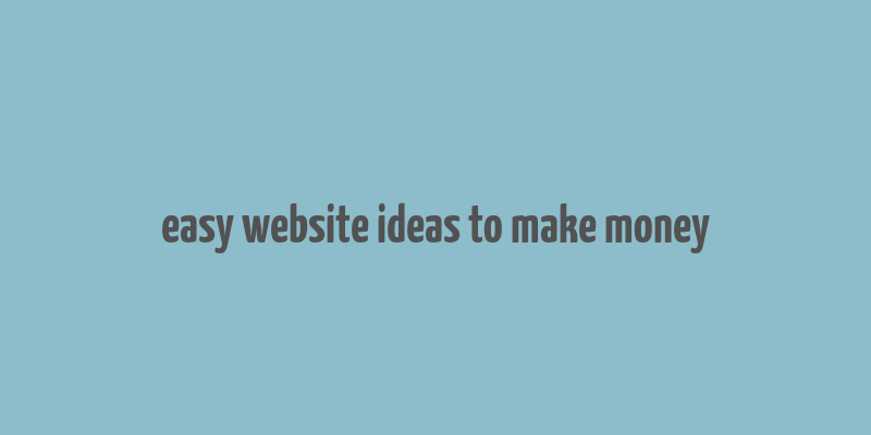 easy website ideas to make money