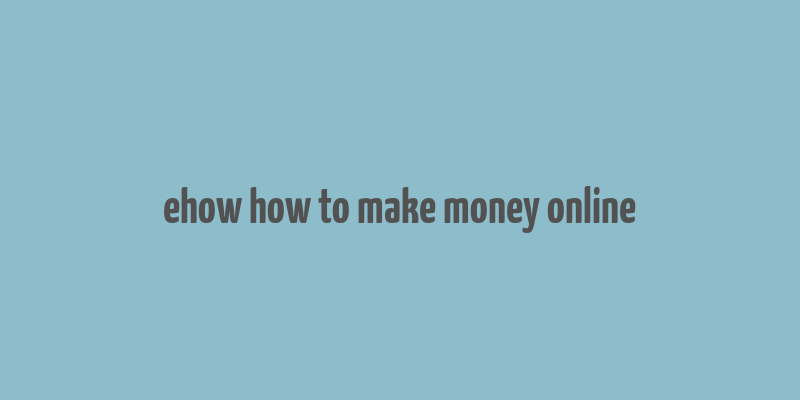 ehow how to make money online