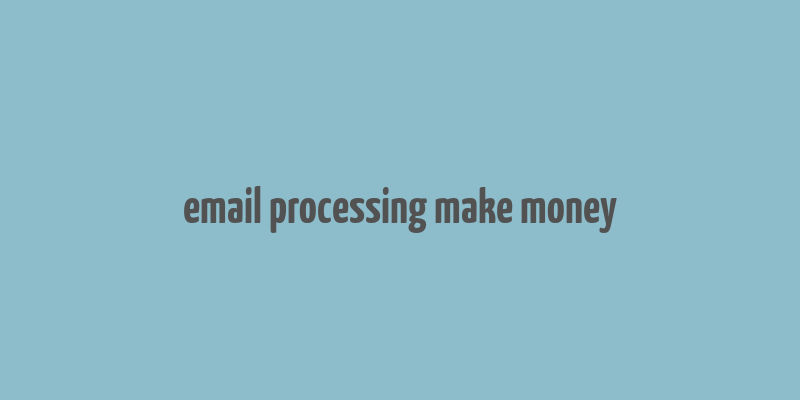 email processing make money